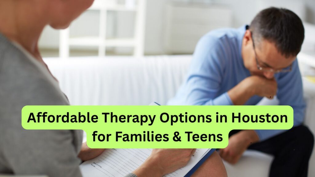 Affordable Therapy Options in Houston for Families & Teens