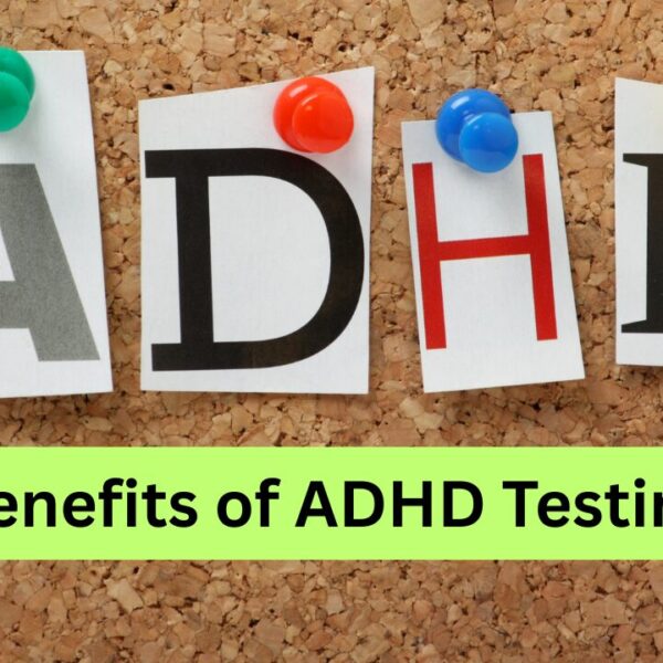 The Benefits of ADHD Testing in Houston for Teens & Young Adults