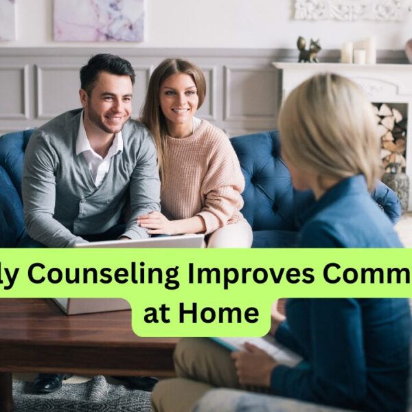 How Family Counseling Improves Communication at Home — A Houston Therapist’s Guide
