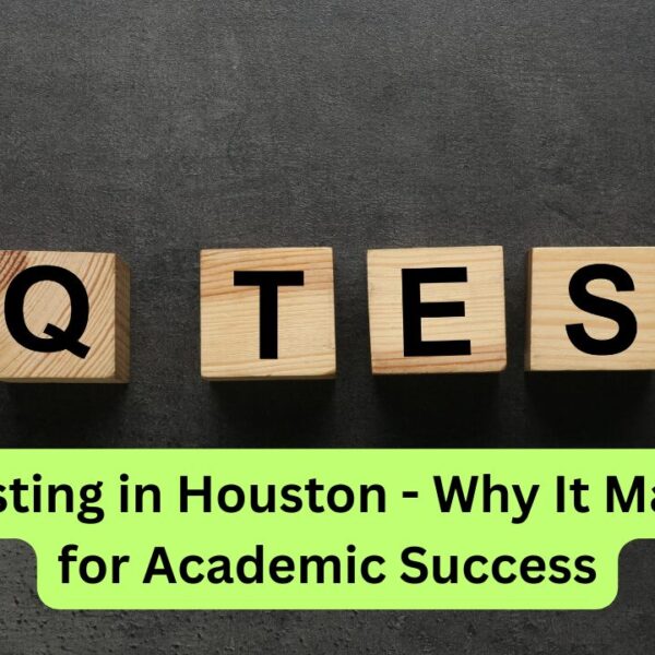 IQ Testing in Houston – Why It Matters for Academic Success