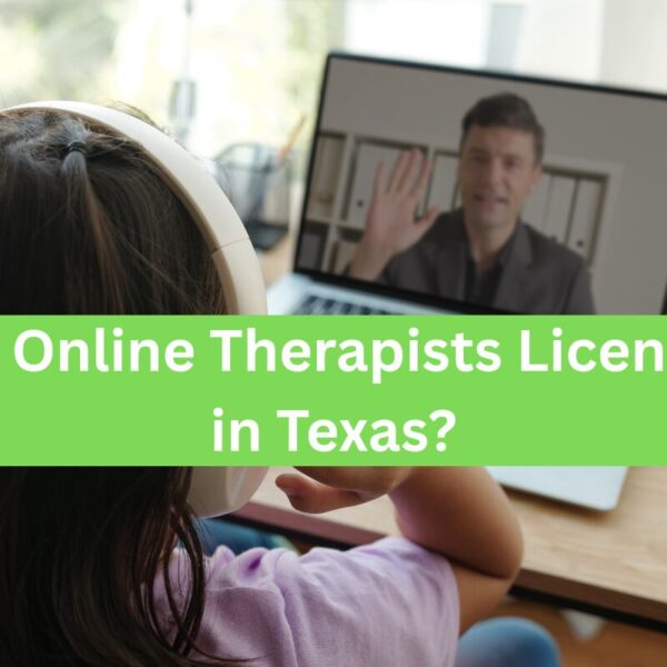 Are Online Therapists Licensed in Texas?