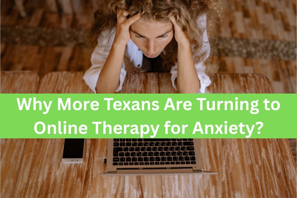 Why More Texans Are Turning to Online Therapy for Anxiety