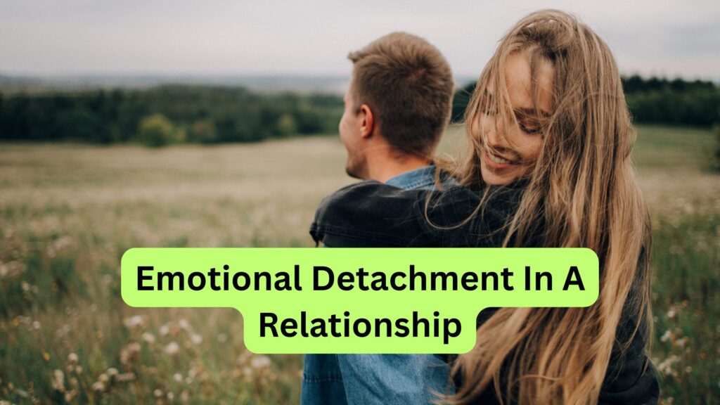 Emotional Detachment In A Relationship